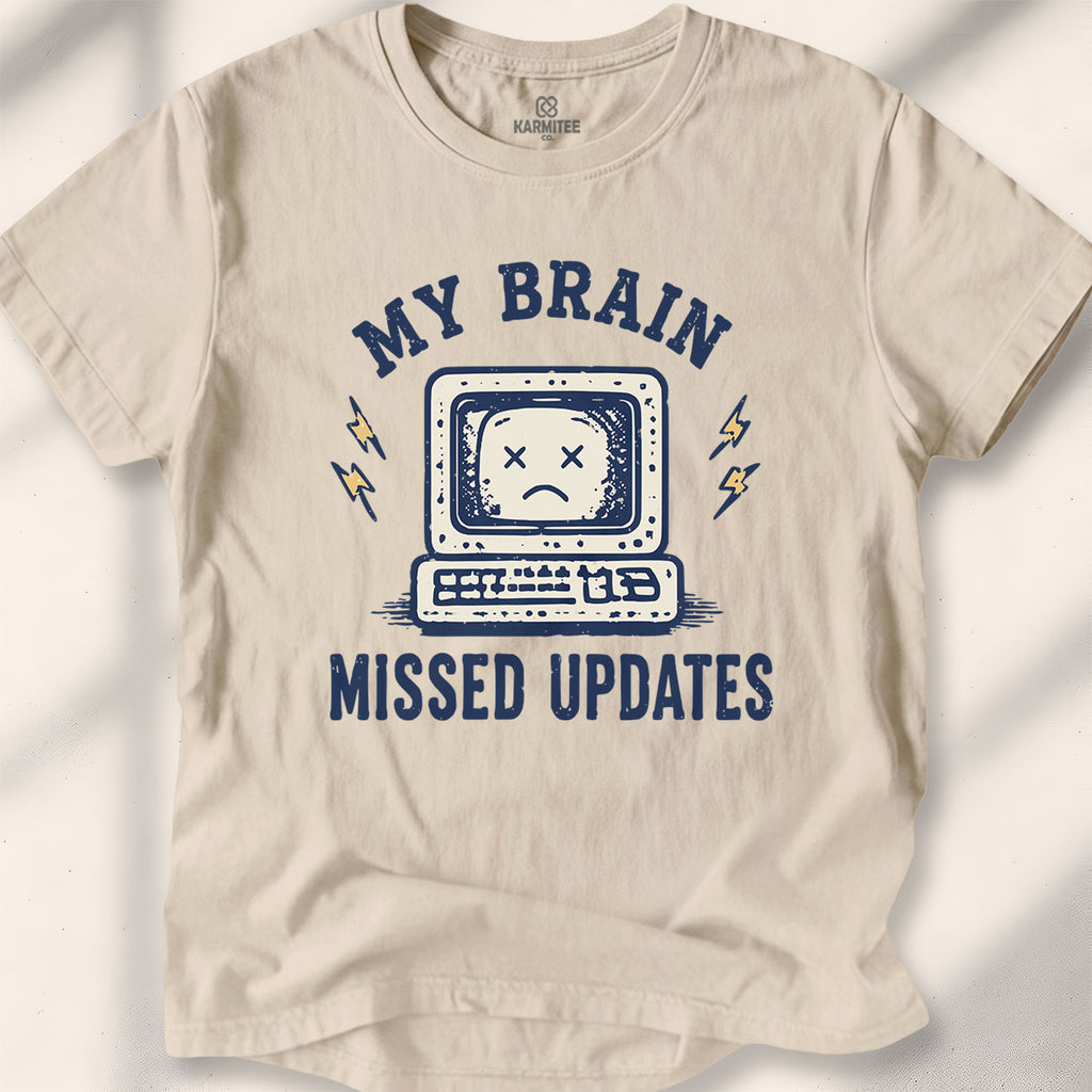 My Brain Missed Updates Tee