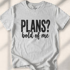Plans Bold Of Me Tee