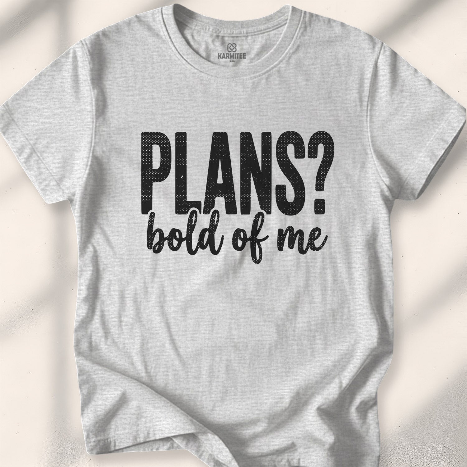 Plans Bold Of Me Tee