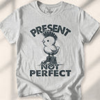 Present Not Perfect T-Shirt