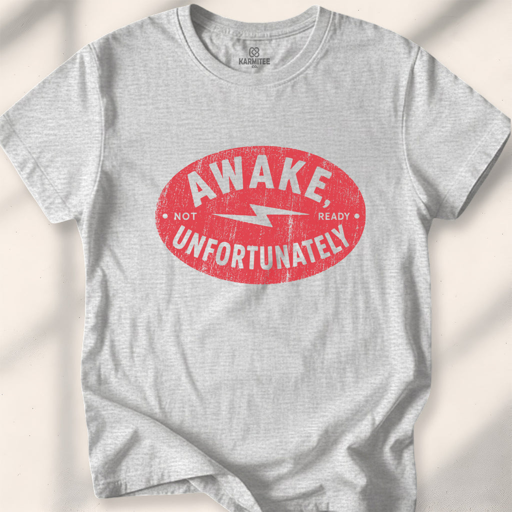 Awake, Unfortunately Tee
