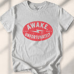 Awake, Unfortunately Tee