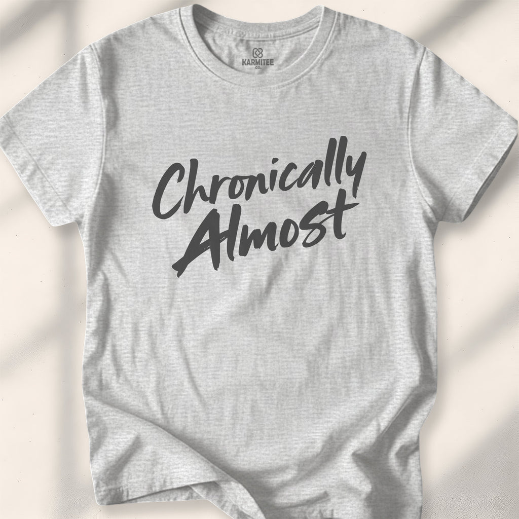 Chronically Almost Tee