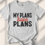 My Plans Have Plans Tee