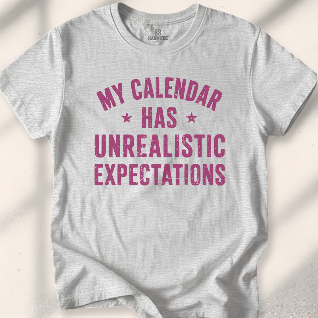 My Calendar Has Unrealistic Expectations Tee