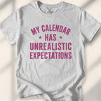 My Calendar Has Unrealistic Expectations Tee