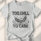 Too Chill to Care T-Shirt