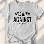 Growing, Against My Will Tee