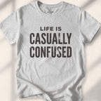 Life Is Casually Confused Tee
