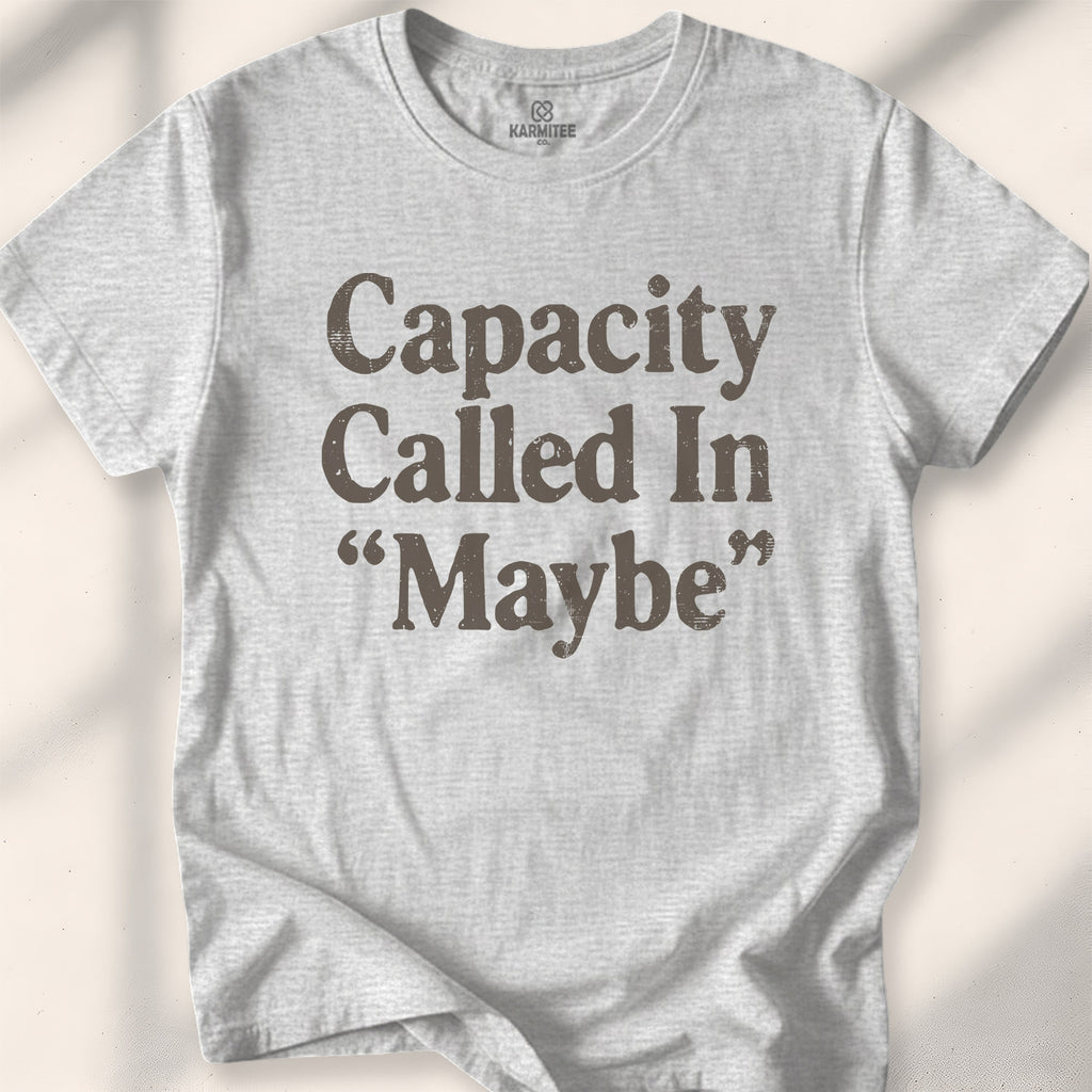 Capacity Called In Maybe Tee