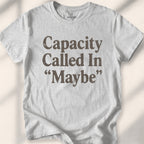 Capacity Called In Maybe Tee