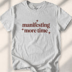 Manifesting More Time Tee