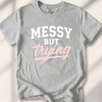 Messy but trying Tee