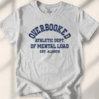 Overbooked Athletic Dept Of Mental Load Tee