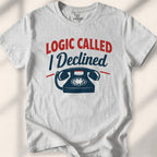 Logic Called, I Declined Tee