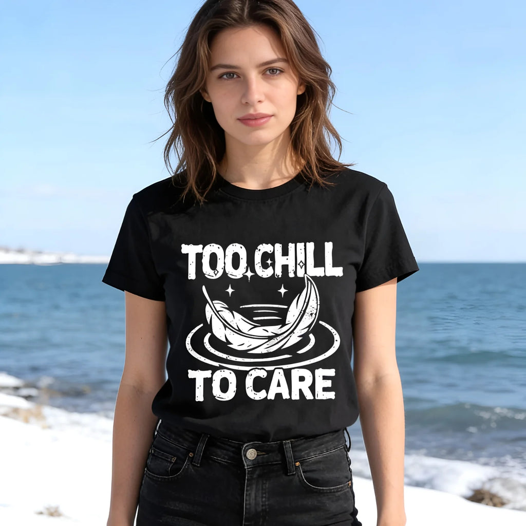 Too Chill to Care T-Shirt