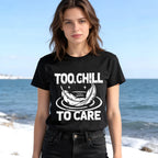 Too Chill to Care T-Shirt