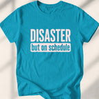 Disaster, but on schedule Tee