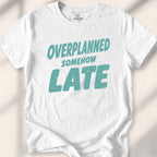 Overplanned, Somehow Late Tee