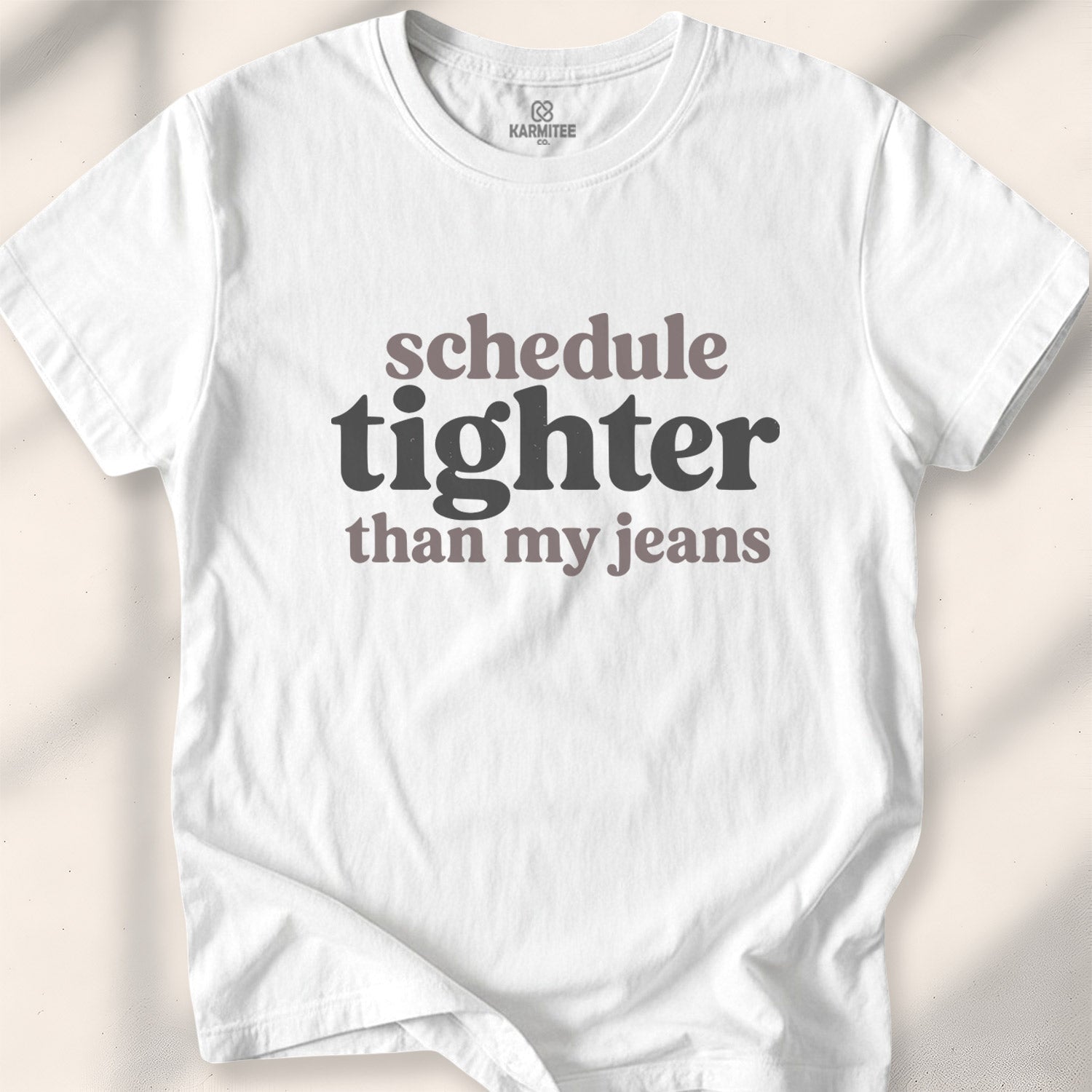 Schedule tighter than my jeans Tee