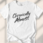 Chronically Almost Tee