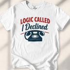 Logic Called, I Declined Tee