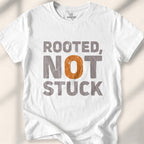 Rooted Not Stuck T-Shirt