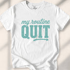 My Routine Quit Tee