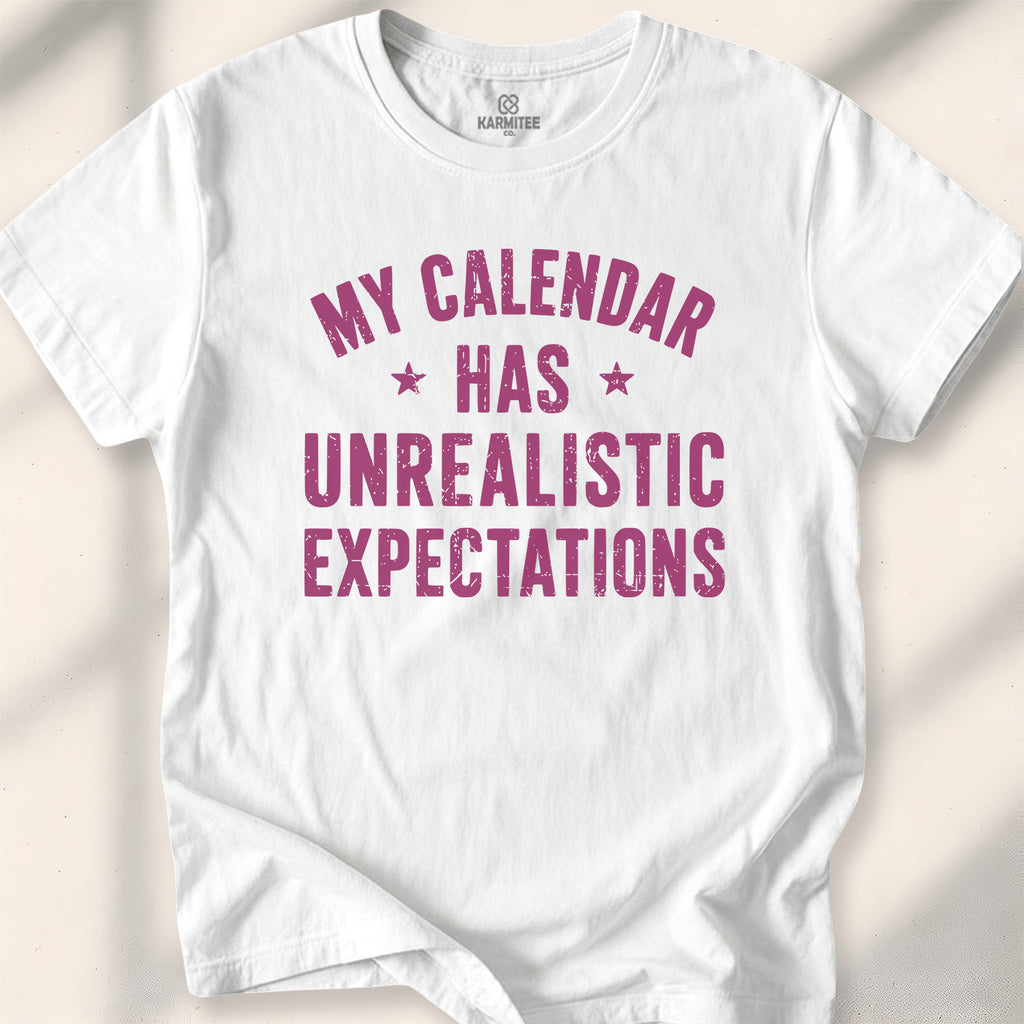 My Calendar Has Unrealistic Expectations Tee