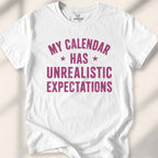 My Calendar Has Unrealistic Expectations Tee