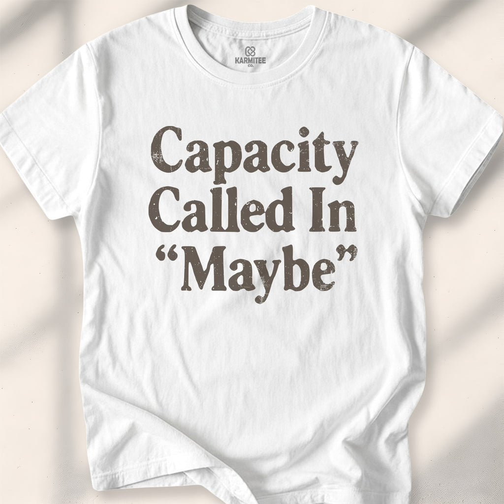 Capacity Called In Maybe Tee