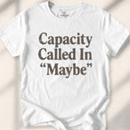 Capacity Called In Maybe Tee