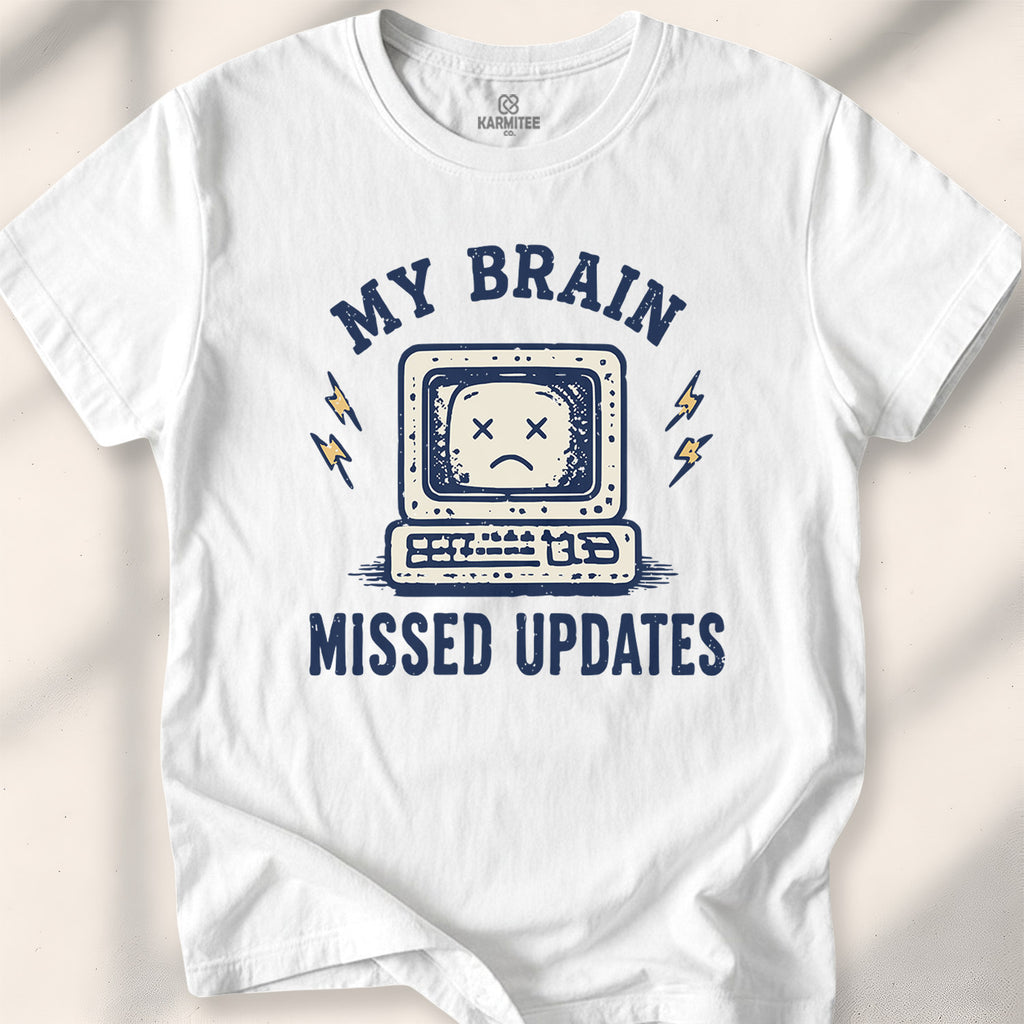 My Brain Missed Updates Tee