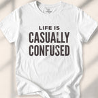 Life Is Casually Confused Tee