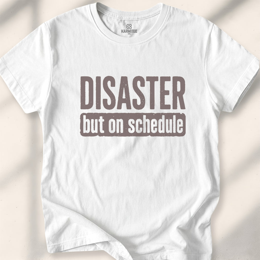 Disaster, but on schedule Tee