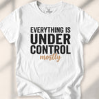 Everything Is Under Control. Mostly Tee