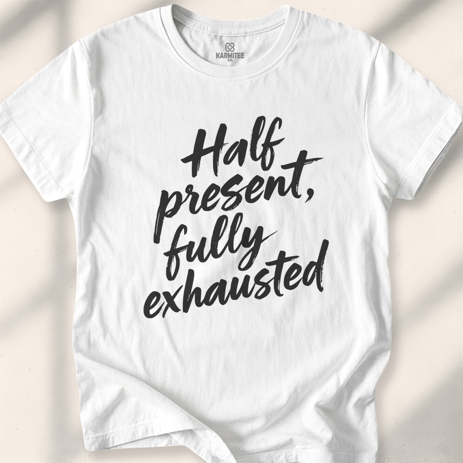 Half present, fully exhausted Tee