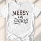Messy but trying Tee