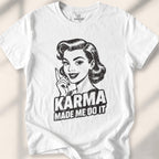Karma Made Me Do It Tee