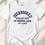 Overbooked Athletic Dept Of Mental Load Tee