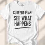 Current Plan See What Happens Tee