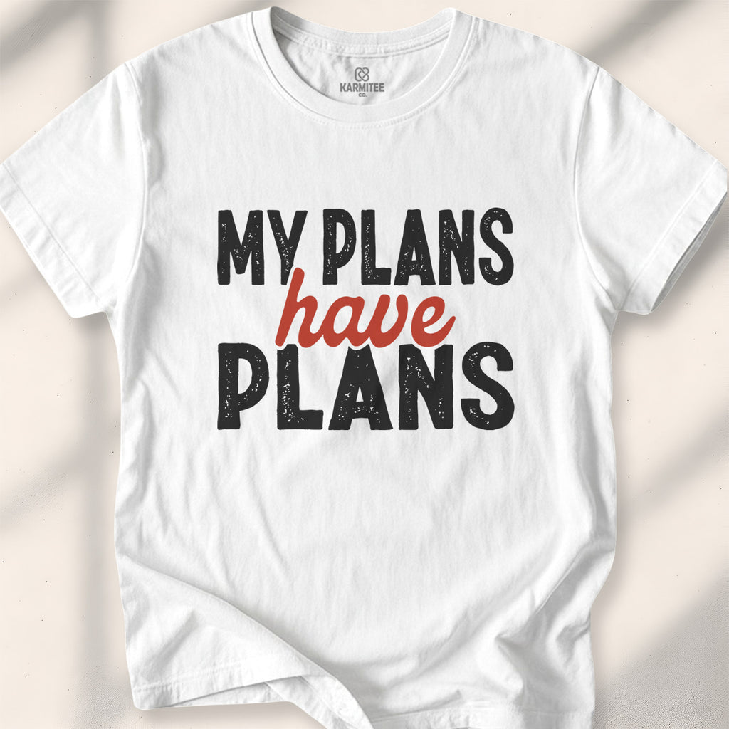 My Plans Have Plans Tee