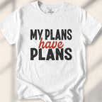 My Plans Have Plans Tee
