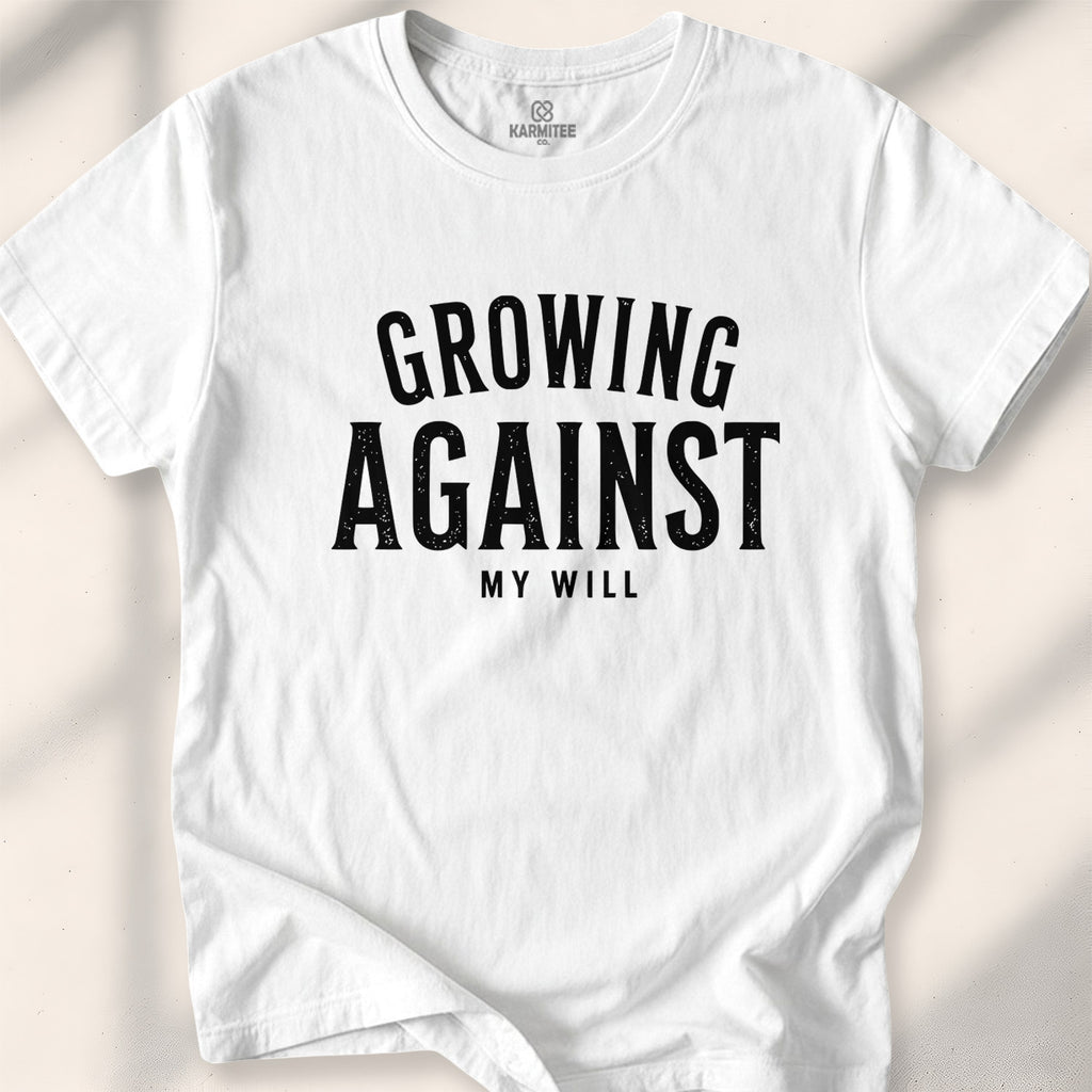Growing, Against My Will Tee
