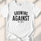 Growing, Against My Will Tee