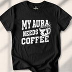 My Aura Needs Coffee T-shirt - Black