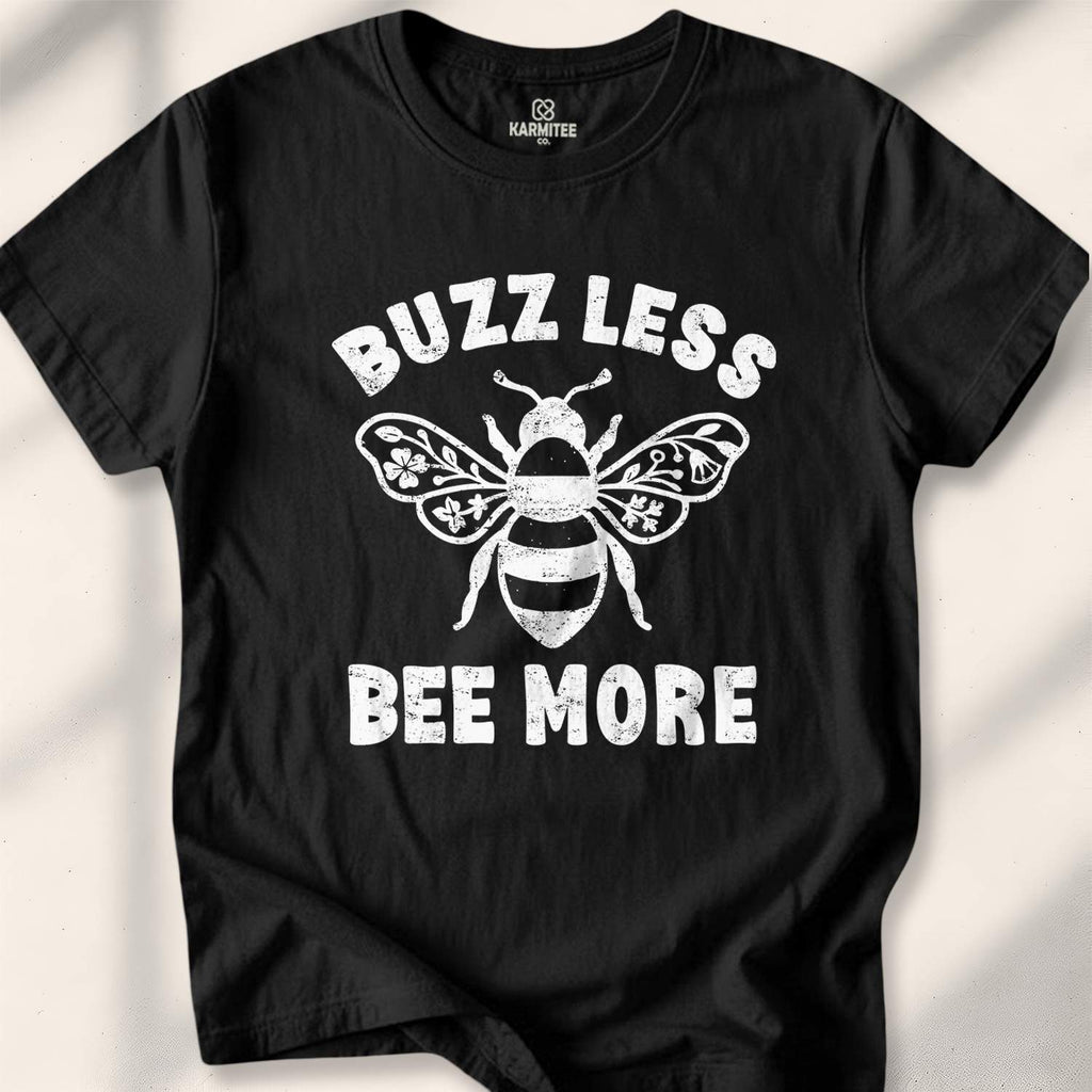 Buzz Less. Bee More T-shirt - Black