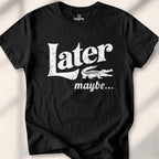 Later, Maybe T-shirt - Black