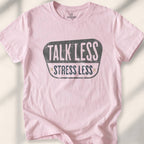Talk Less, Stress Less T-shirt - Light Pink