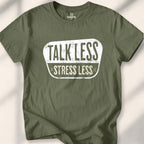 Talk Less, Stress Less T-shirt - Military Green